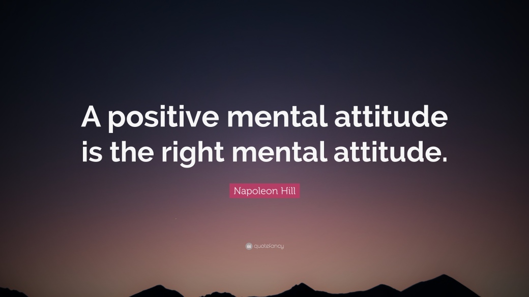 1716422-Napoleon-Hill-Quote-A-positive-mental-attitude-is-the-right-mental